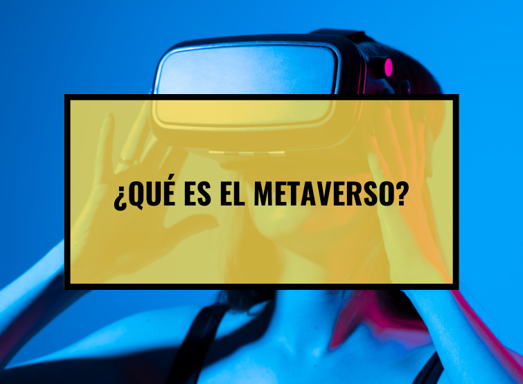 ¿Qué es el Metaverso?