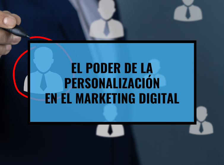 El poder de la personalización en marketing digital